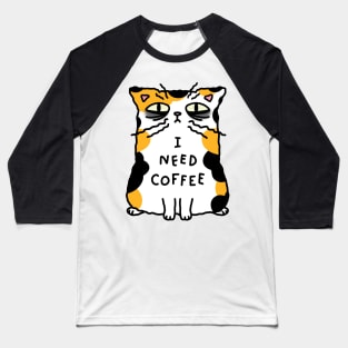 Calico cat - I need coffee Baseball T-Shirt